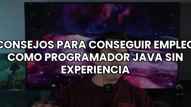 Consejos Para Conseguir Empleo Como Programador Java Sin Experiencia